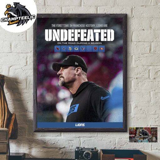 Detroit Lions The First Time In Franchise History Lions Are Undefeated On The Road During A Season 2024 2025 Home Decor Poster Canvas