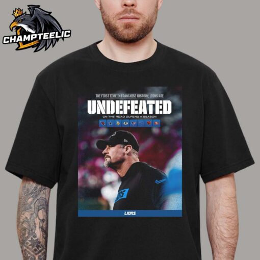 Detroit Lions The First Time In Franchise History Lions Are Undefeated On The Road During A Season 2024 2025 Unisex T-Shirt