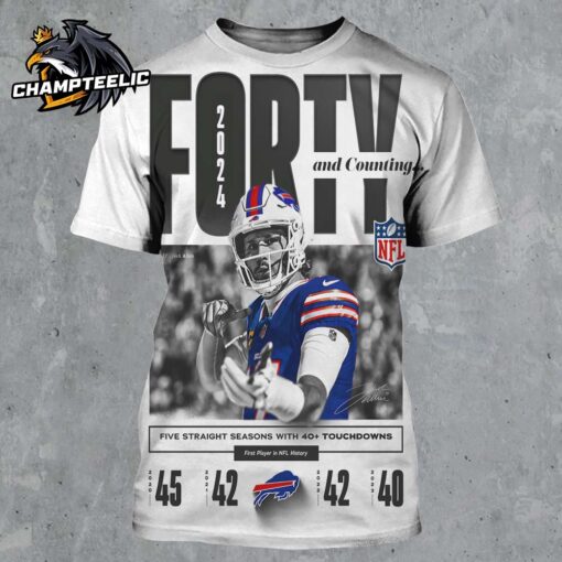 Josh Allen Buffalo Bills Writing NFL History Forty And Counting Five Straight Season With 40 Touchdowns First Player In NFL History All Over Print Shirt