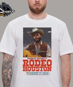 Charley Crockett Rodeo Houston Poster For Show At The Space City On March 17 2025 Unisex T-Shirt