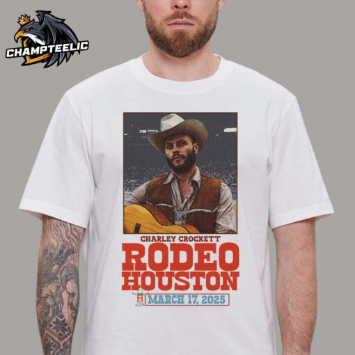 Charley Crockett Rodeo Houston Poster For Show At The Space City On March 17 2025 Unisex T-Shirt