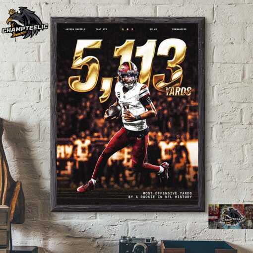 Jayden Daniels Washington Commanders 5113 Yard Most Offensive Yards By A Rookie In NFL History Home Decor Poster Canvas