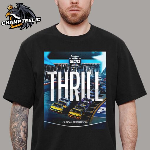 Nascar 2025 Daytona 500 Thrill Poster On Sunday February 16 2025 Classic T-Shirt