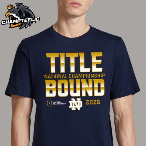 Notre Dame Fighting Irish College Football Playoff 2025 National Championship Game Dream Success Title Bound Unisex T-Shirt