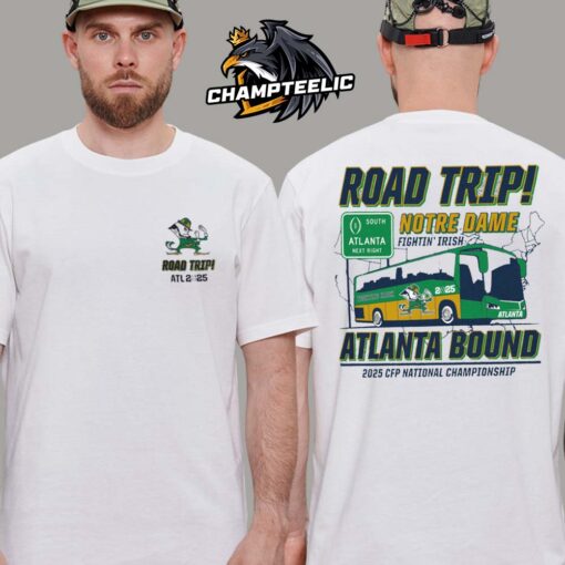 Notre Dame Fighting Irish Road Trip To Atlanta College Football Playoff 2025 Atlanta Bound Two Sides Unisex T-Shirt