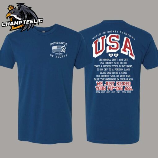 United States Of Hockey World Junior Hockey Champions Oh Momma Don’t You Cry We Just Kicked Your Fucking Ass Back To Back Champs Unisex T-Shirt